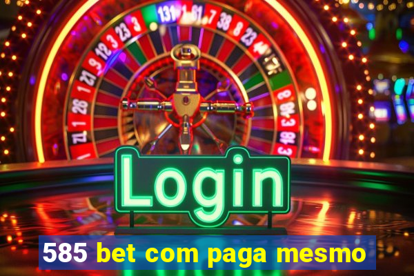 585 bet com paga mesmo